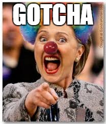 Hillary clown | GOTCHA | image tagged in hillary clown | made w/ Imgflip meme maker