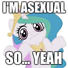 I'M ASEXUAL SO... YEAH | made w/ Imgflip meme maker