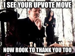 Gomez Addams | I SEE YOUR UPVOTE MOVE NOW ROOK TO THANK YOU TOO | image tagged in gomez addams | made w/ Imgflip meme maker