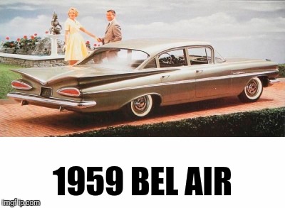 1959 BEL AIR | made w/ Imgflip meme maker