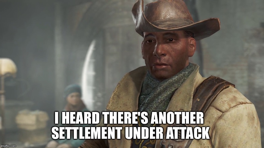 I HEARD THERE'S ANOTHER SETTLEMENT UNDER ATTACK | image tagged in preston | made w/ Imgflip meme maker