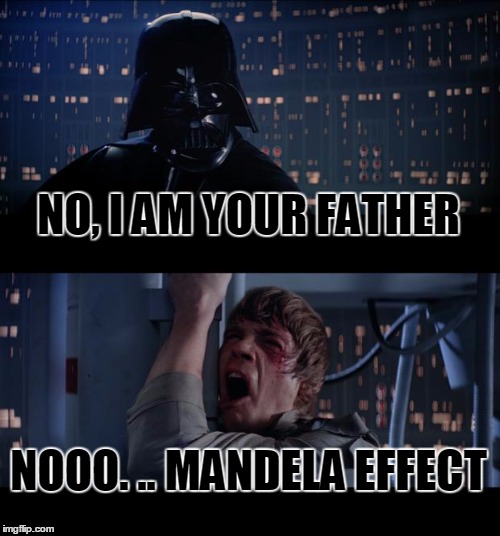 Star Wars No Meme | NO, I AM YOUR FATHER; NOOO. .. MANDELA EFFECT | image tagged in memes,star wars no | made w/ Imgflip meme maker