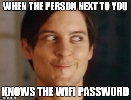Spiderman Peter Parker Meme | WHEN THE PERSON NEXT TO YOU; KNOWS THE WIFI PASSWORD | image tagged in memes,spiderman peter parker | made w/ Imgflip meme maker