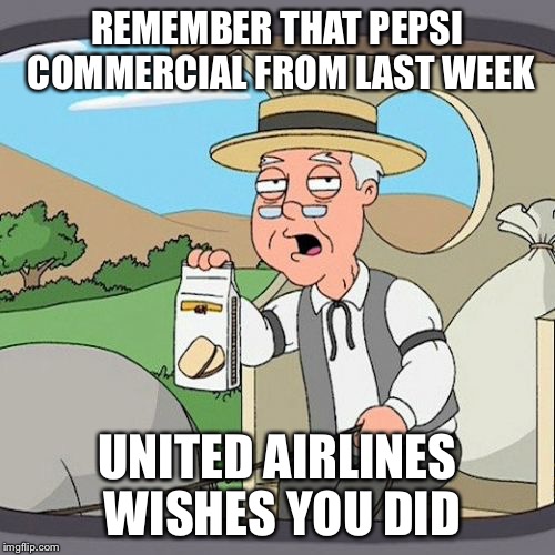Pepperidge Farm Remembers Meme | REMEMBER THAT PEPSI COMMERCIAL FROM LAST WEEK; UNITED AIRLINES WISHES YOU DID | image tagged in memes,pepperidge farm remembers | made w/ Imgflip meme maker