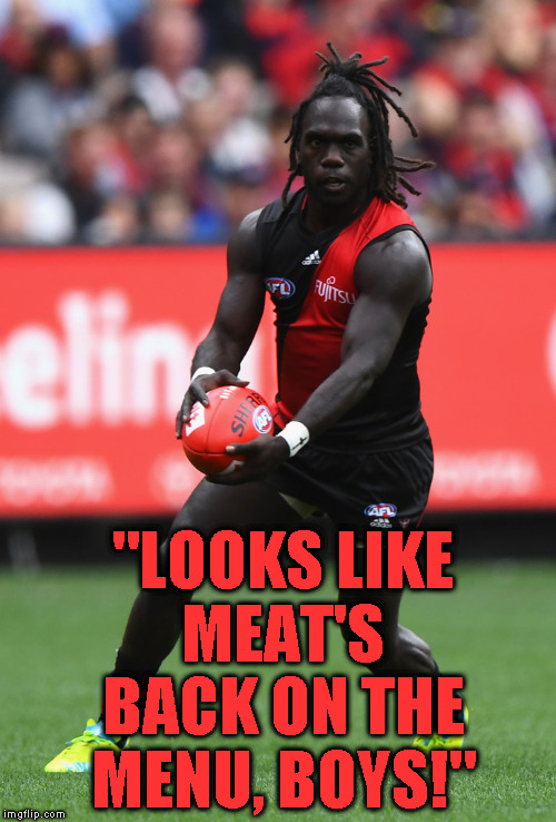 Anthony McDonald-Tipungwuti looks familiar... | "LOOKS LIKE MEAT'S BACK ON THE MENU, BOYS!" | image tagged in anthony mcdonald-tipungwuti,afl,essendon,uruk-hai,lord of the rings,aborigine | made w/ Imgflip meme maker