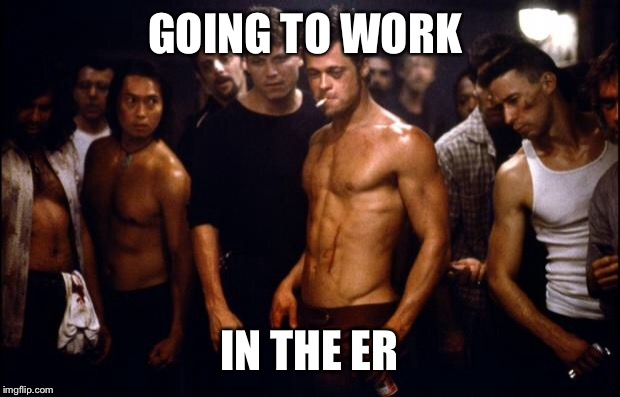 Fight Club Template  | GOING TO WORK; IN THE ER | image tagged in fight club template | made w/ Imgflip meme maker