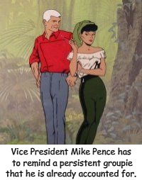 Vice President Mike Pence: Acton Hero!  | Vice President Mike Pence has to remind a persistent groupie that he is already accounted for. | image tagged in mike pence | made w/ Imgflip meme maker