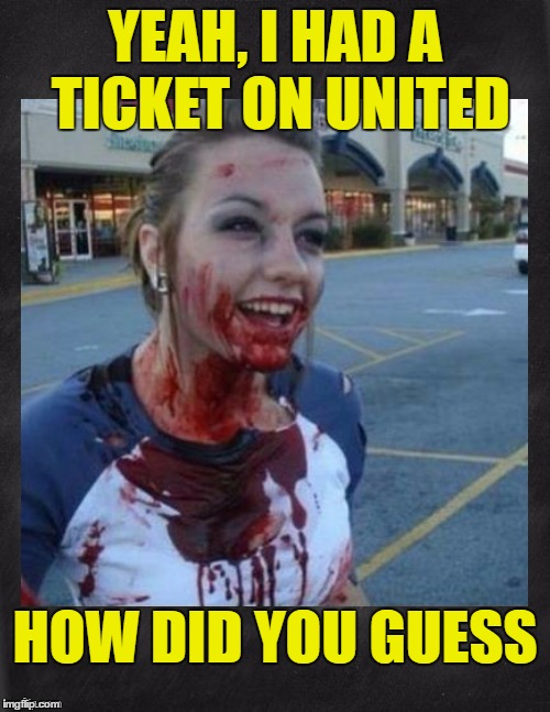 I Spy ... A Former United Passenger | YEAH, I HAD A TICKET ON UNITED; HOW DID YOU GUESS | image tagged in united airlines,fly the not-so-friendly skys,crazy nympho with added background   | made w/ Imgflip meme maker