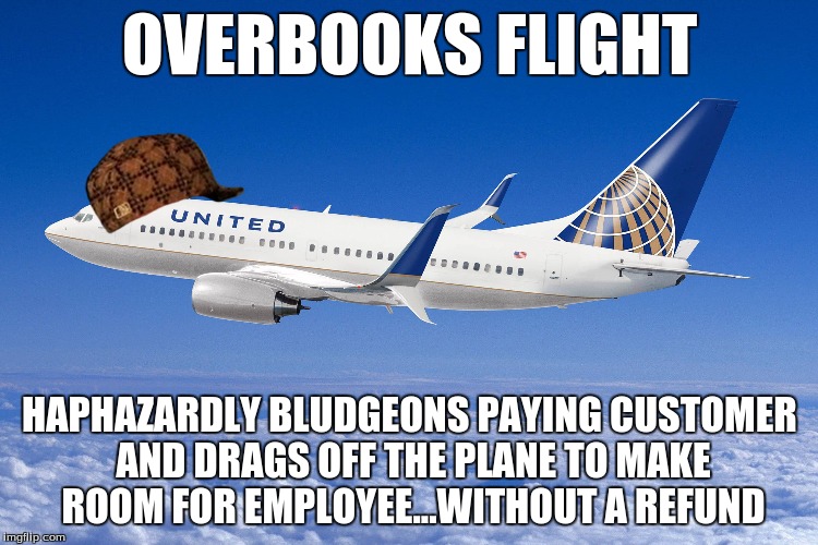 I Usually Don't Get Involved In These Kinds Of Things...But After The Video Footage, I Have To Side With The Guy On This One | OVERBOOKS FLIGHT; HAPHAZARDLY BLUDGEONS PAYING CUSTOMER AND DRAGS OFF THE PLANE TO MAKE ROOM FOR EMPLOYEE...WITHOUT A REFUND | image tagged in memes,news,airplane,current events,bullshit,scumbag | made w/ Imgflip meme maker