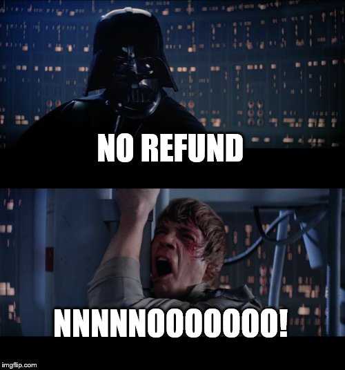 When shop don't accept Refund | NO REFUND; NNNNNOOOOOOO! | image tagged in memes,star wars no | made w/ Imgflip meme maker