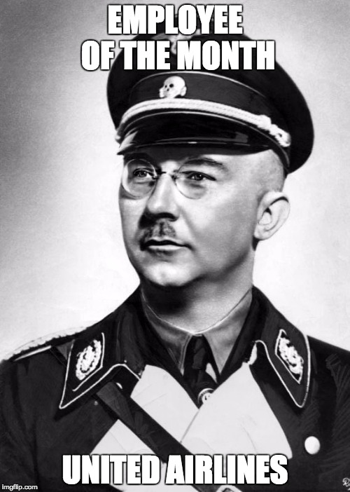 himmler | EMPLOYEE OF THE MONTH; UNITED AIRLINES | image tagged in himmler | made w/ Imgflip meme maker