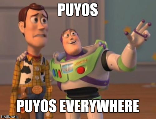 Puyo Puyo 7 Prologue In A Nutshell | PUYOS; PUYOS EVERYWHERE | image tagged in memes,x x everywhere,puyo puyo,sega | made w/ Imgflip meme maker
