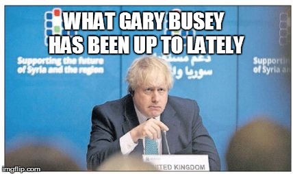 Gary Busey | WHAT GARY BUSEY HAS BEEN UP TO LATELY | image tagged in gary busey,syria | made w/ Imgflip meme maker