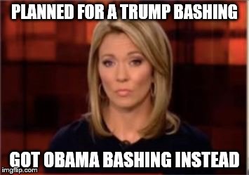 PLANNED FOR A TRUMP BASHING; GOT OBAMA BASHING INSTEAD | image tagged in brooke | made w/ Imgflip meme maker
