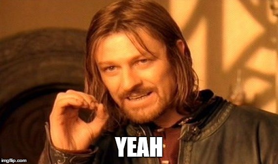 One Does Not Simply | YEAH | image tagged in memes,one does not simply | made w/ Imgflip meme maker