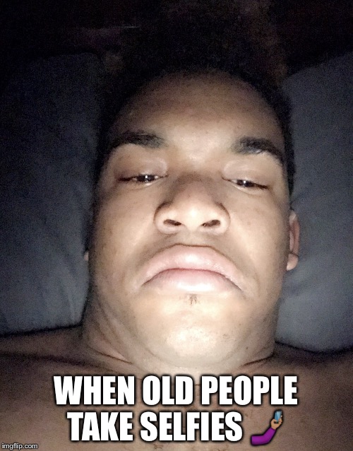  WHEN OLD PEOPLE TAKE SELFIES 🤳🏽 | image tagged in michael robinson | made w/ Imgflip meme maker