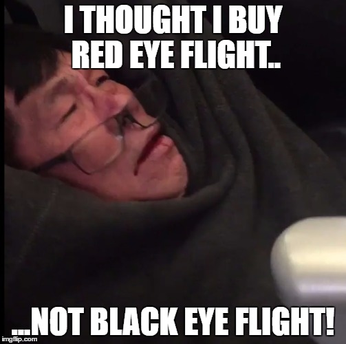 Good Deal! | I THOUGHT I BUY RED EYE FLIGHT.. ...NOT BLACK EYE FLIGHT! | image tagged in united airlines asian doc | made w/ Imgflip meme maker
