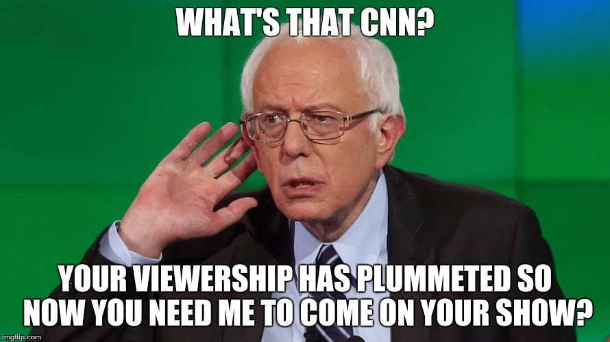 CNN desperate for the Bern | WHAT'S THAT CNN? YOUR VIEWERSHIP HAS PLUMMETED SO NOW YOU NEED ME TO COME ON YOUR SHOW? | image tagged in cnn,feelthebern,berniesanders | made w/ Imgflip meme maker