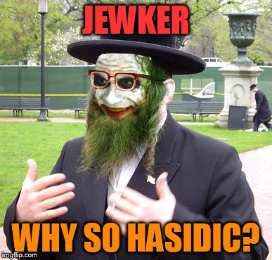 JEWKER WHY SO HASIDIC? | made w/ Imgflip meme maker