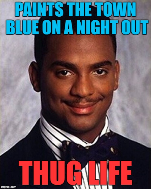 Is blue more "thug life" than yellow or green etc? :) |  PAINTS THE TOWN BLUE ON A NIGHT OUT; THUG LIFE | image tagged in carlton banks thug life,memes,painting the town red,thug life,night out | made w/ Imgflip meme maker