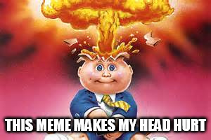 THIS MEME MAKES MY HEAD HURT | made w/ Imgflip meme maker