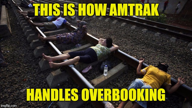Think United is bad? | THIS IS HOW AMTRAK; HANDLES OVERBOOKING | image tagged in memes,united airlines | made w/ Imgflip meme maker