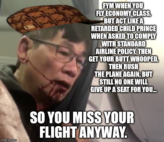 3 Out of 4 Passengers Were Re-Accommodated Without a Beating | FYM WHEN YOU FLY ECONOMY CLASS, BUT ACT LIKE A RETARDED CHILD PRINCE WHEN ASKED TO COMPLY WITH STANDARD AIRLINE POLICY, THEN GET YOUR BUTT WHOOPED, THEN RUSH THE PLANE AGAIN, BUT STILL NO ONE WILL GIVE UP A SEAT FOR YOU... SO YOU MISS YOUR FLIGHT ANYWAY. | image tagged in memes,philosoraptor,bad luck brian,united airlines,not my doctor | made w/ Imgflip meme maker