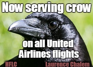 Now serving crow; on all United Airlines flights; HFLC                          Laurence Chalem | image tagged in crow | made w/ Imgflip meme maker