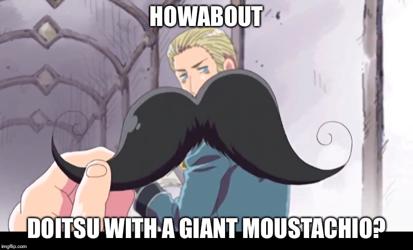 HOWABOUT DOITSU WITH A GIANT MOUSTACHIO? | made w/ Imgflip meme maker