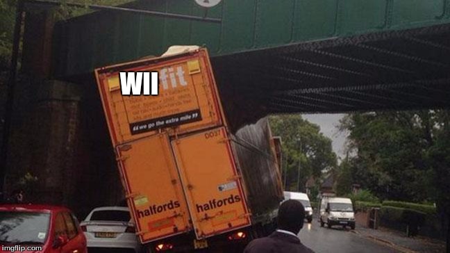 WII | image tagged in truck about to fall | made w/ Imgflip meme maker
