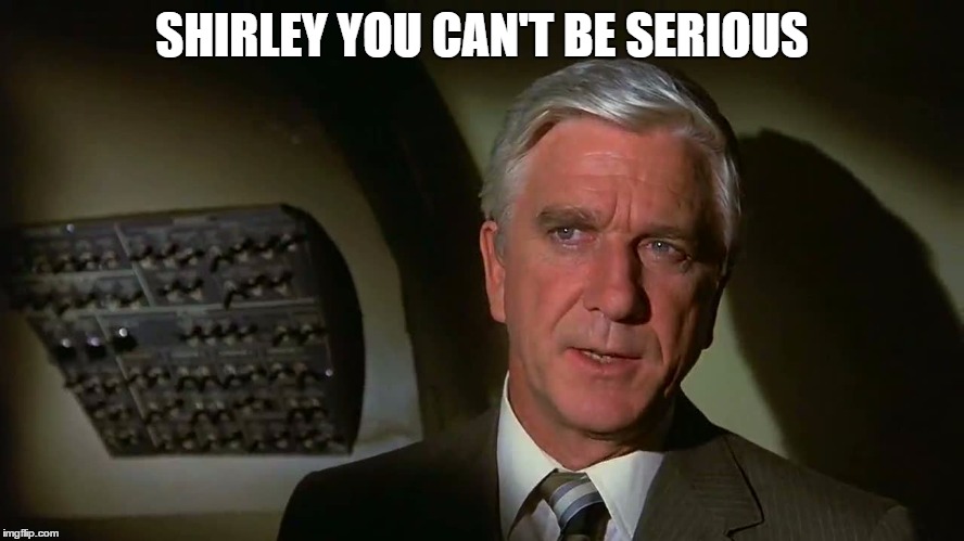 SHIRLEY YOU CAN'T BE SERIOUS | made w/ Imgflip meme maker