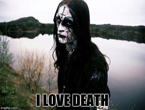 I LOVE DEATH | made w/ Imgflip meme maker