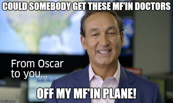 At United, we love all, except doctors that is | COULD SOMEBODY GET THESE MF'IN DOCTORS; OFF MY MF'IN PLANE! | image tagged in united airlines | made w/ Imgflip meme maker
