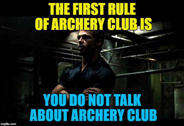 THE FIRST RULE OF ARCHERY CLUB IS YOU DO NOT TALK ABOUT ARCHERY CLUB | made w/ Imgflip meme maker