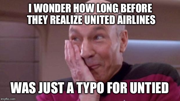 United...or is it? | I WONDER HOW LONG BEFORE THEY REALIZE UNITED AIRLINES; WAS JUST A TYPO FOR UNTIED | image tagged in picard oops,united airlines | made w/ Imgflip meme maker