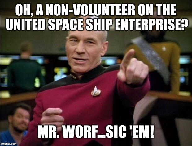 United you fall | OH, A NON-VOLUNTEER ON THE UNITED SPACE SHIP ENTERPRISE? MR. WORF...SIC 'EM! | image tagged in picard,united airlines | made w/ Imgflip meme maker