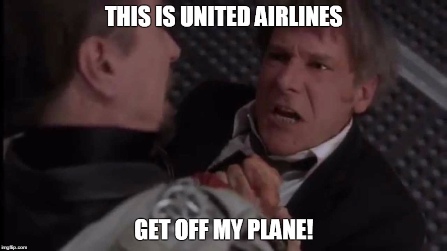 Get off my plane | THIS IS UNITED AIRLINES; GET OFF MY PLANE! | image tagged in air force one,united airlines | made w/ Imgflip meme maker