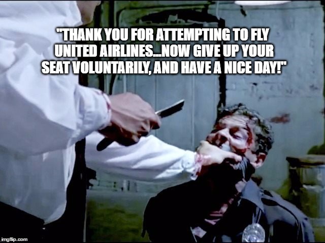 "THANK YOU FOR ATTEMPTING TO FLY UNITED AIRLINES...NOW GIVE UP YOUR SEAT VOLUNTARILY, AND HAVE A NICE DAY!" | image tagged in united airlines,united | made w/ Imgflip meme maker