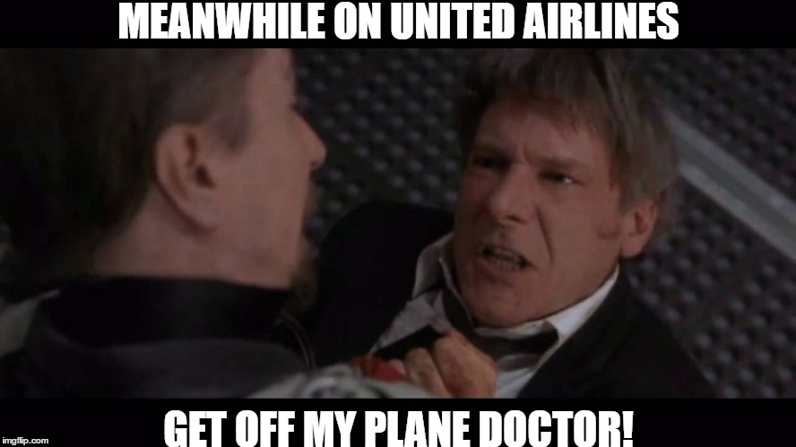 MEANWHILE ON UNITED AIRLINES; GET OFF MY PLANE DOCTOR! | image tagged in funny memes,funny,united airlines,harrison ford | made w/ Imgflip meme maker