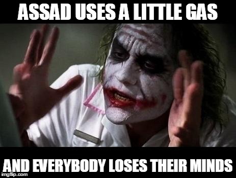 Joker Everyone Loses Their Minds | ASSAD USES A LITTLE GAS; AND EVERYBODY LOSES THEIR MINDS | image tagged in joker everyone loses their minds | made w/ Imgflip meme maker