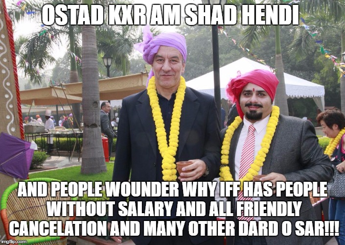 OSTAD KXR AM SHAD HENDI; AND PEOPLE WOUNDER WHY IFF HAS PEOPLE WITHOUT SALARY AND ALL FRIENDLY CANCELATION AND MANY OTHER DARD O SAR!!! | made w/ Imgflip meme maker