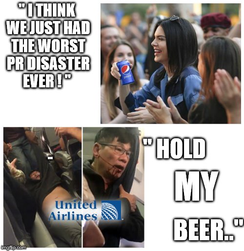 Pepsi Airlines | " I THINK WE JUST HAD THE WORST PR DISASTER EVER ! "; " HOLD; HUG; MY; BEER.." | image tagged in pepsi united | made w/ Imgflip meme maker