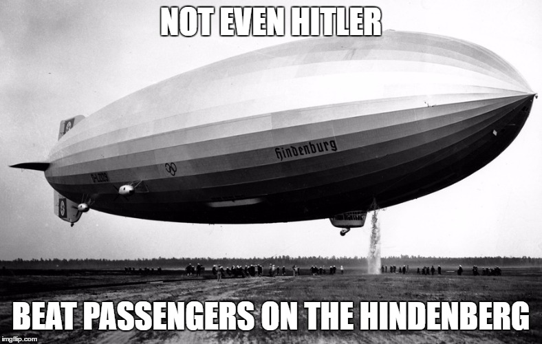 NOT EVEN HITLER; BEAT PASSENGERS ON THE HINDENBERG | image tagged in united airlines,sean spicer,adolf hitler | made w/ Imgflip meme maker
