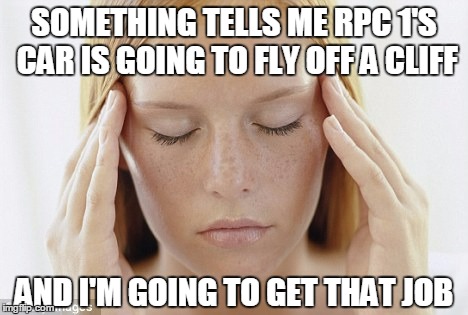 SOMETHING TELLS ME RPC 1'S CAR IS GOING TO FLY OFF A CLIFF AND I'M GOING TO GET THAT JOB | made w/ Imgflip meme maker