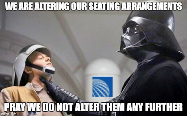 United recruits Darth Vader | WE ARE ALTERING OUR SEATING ARRANGEMENTS; PRAY WE DO NOT ALTER THEM ANY FURTHER | image tagged in united airlines,darth vader | made w/ Imgflip meme maker