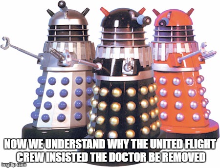NOW WE UNDERSTAND WHY THE UNITED FLIGHT CREW INSISTED THE DOCTOR BE REMOVED | image tagged in united airlines,dr who | made w/ Imgflip meme maker