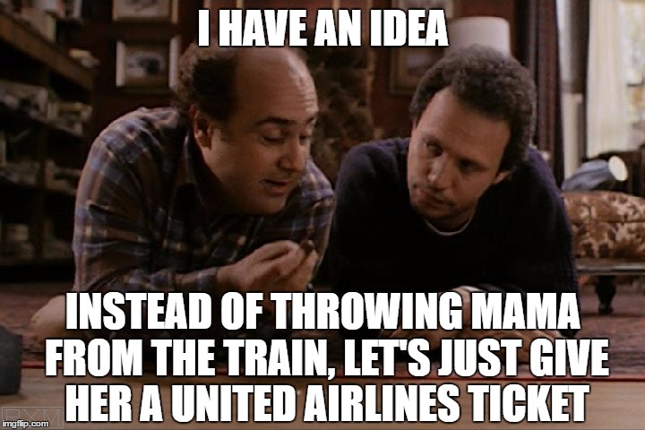 I HAVE AN IDEA INSTEAD OF THROWING MAMA FROM THE TRAIN, LET'S JUST GIVE HER A UNITED AIRLINES TICKET | made w/ Imgflip meme maker