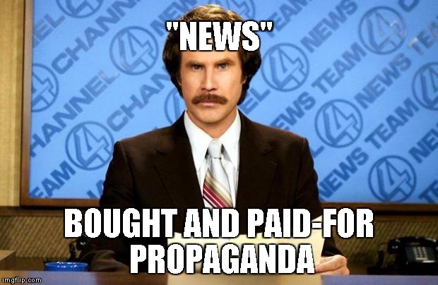Unbiased my Ass | "NEWS"; BOUGHT AND PAID-FOR PROPAGANDA | image tagged in breaking news | made w/ Imgflip meme maker