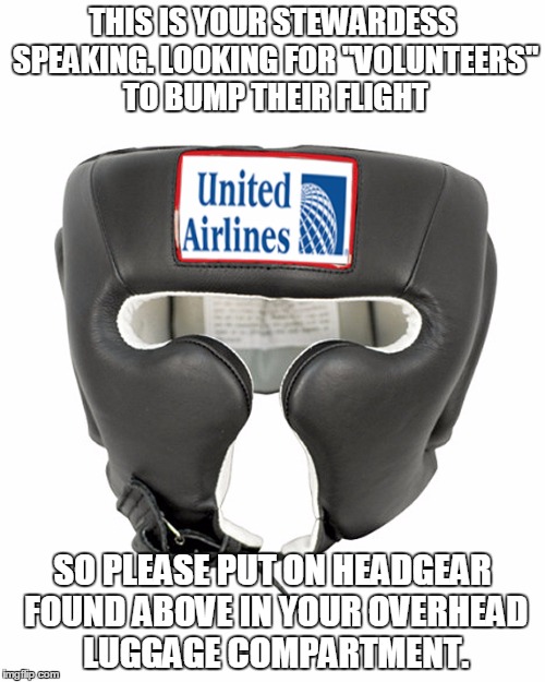 UNITED AIRLINES HEADGEAR |  THIS IS YOUR STEWARDESS SPEAKING. LOOKING FOR "VOLUNTEERS" TO BUMP THEIR FLIGHT; SO PLEASE PUT ON HEADGEAR FOUND ABOVE IN YOUR OVERHEAD LUGGAGE COMPARTMENT. | image tagged in united airlines headgear | made w/ Imgflip meme maker