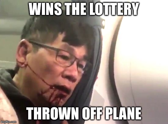 United Airlines | WINS THE LOTTERY; THROWN OFF PLANE | image tagged in united airlines | made w/ Imgflip meme maker